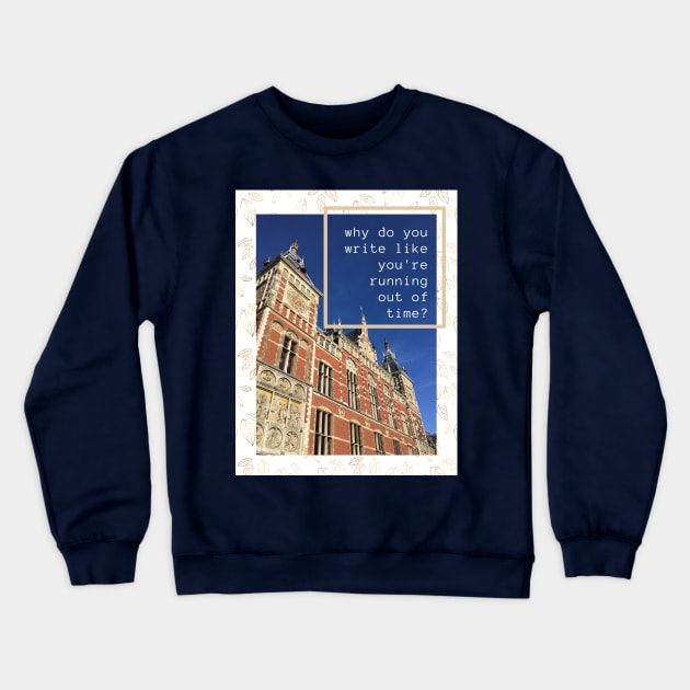 Why do you write like you're running out of time? Crewneck Sweatshirt by blablagnes